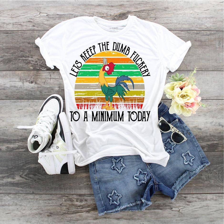 Dumb F'ckery Minimum Today Chicken T-Shirt