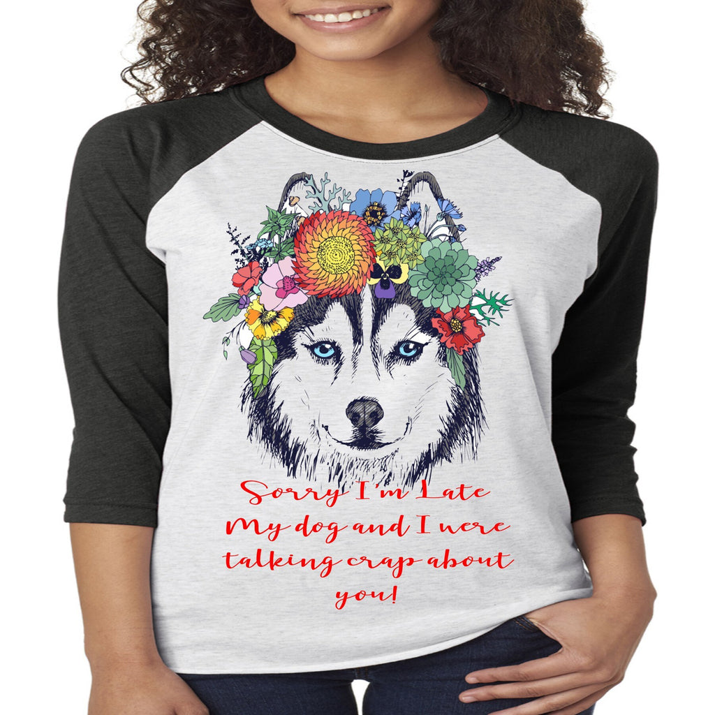 Dog Talking Crap Raglan: Husky with Flowers