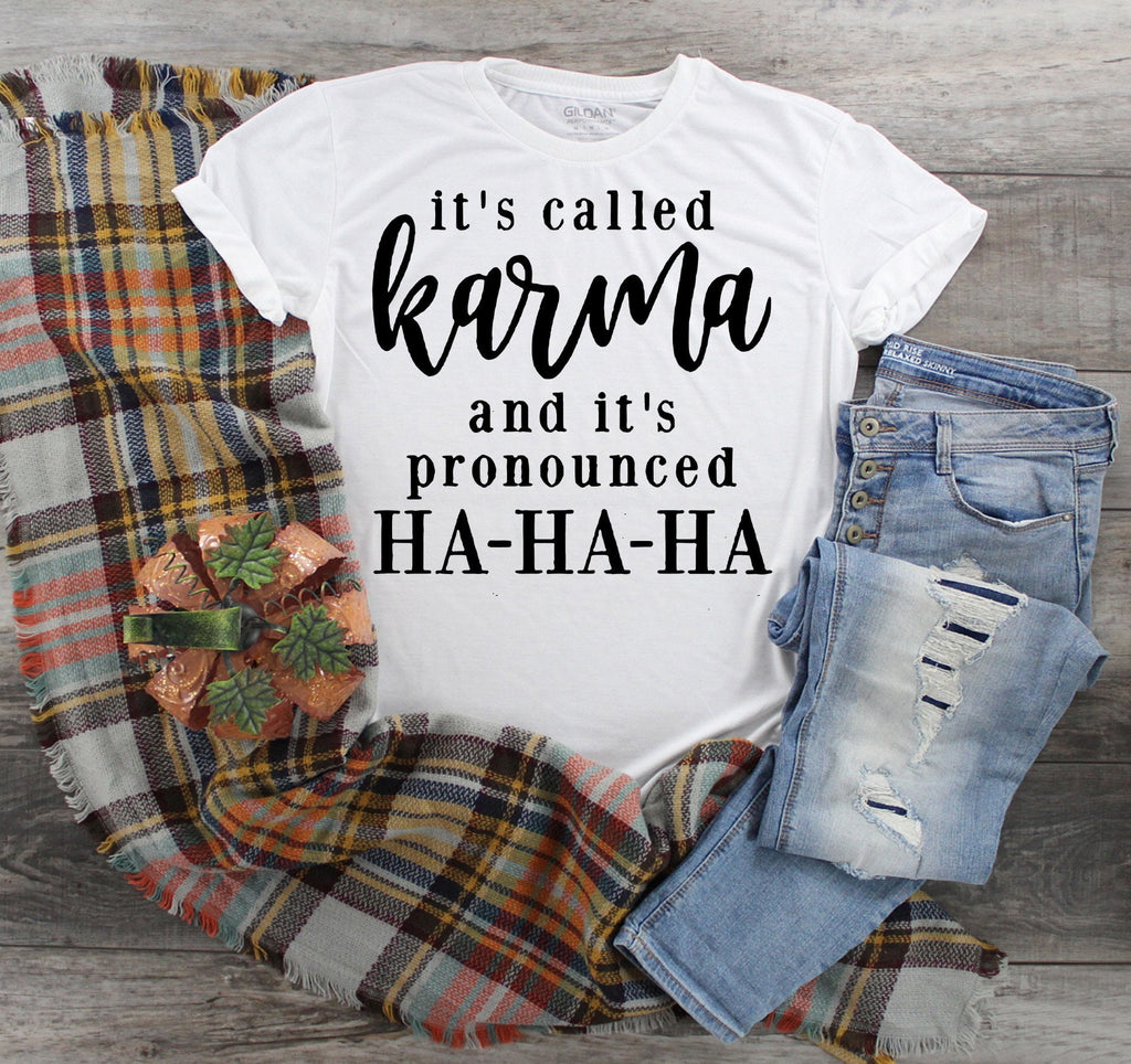 Karma Ha Ha Ha Graphic T-Shirt, Sassy Unisex Tee