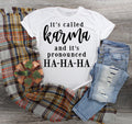 Karma Ha Ha Ha Graphic T-Shirt, Sassy Unisex Tee