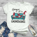 Hanging With Gnomebody T-Shirt: Funny Garden Gnome Bella Canvas Tee