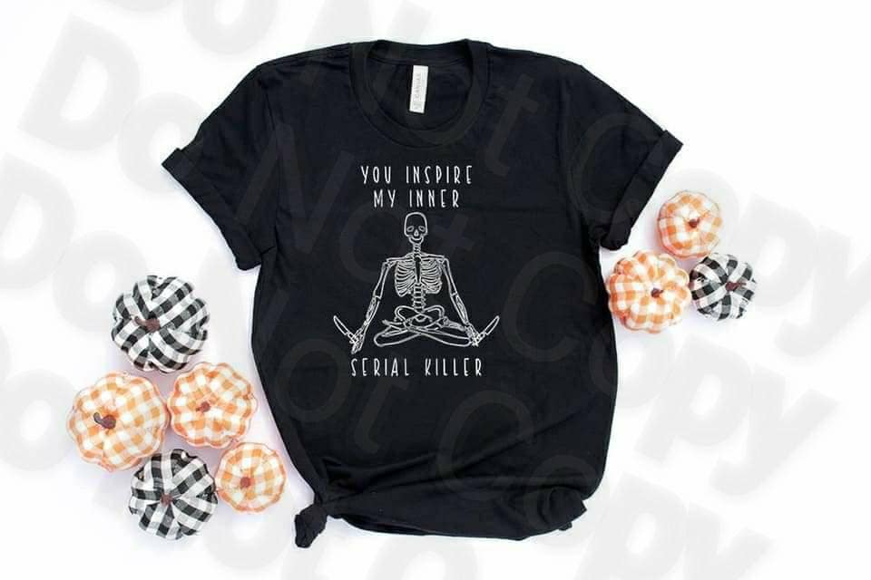 Yoga Skeleton, You Inspire My Inner Serial Killer Shirt