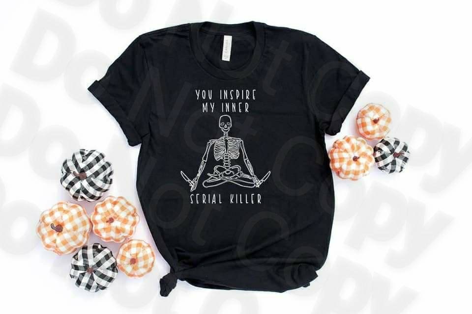 Yoga Skeleton, You Inspire My Inner Serial Killer Shirt