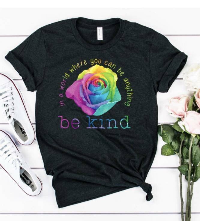 In A World Where You Can Be Anything Be Kind Rose... Bella Canvas tshirt