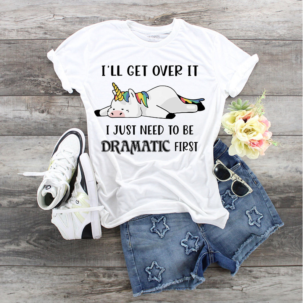 Dramatic Unicorn Bella Canvas T-Shirt: I'll Get Over It