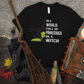 In A World Full Of Princesses Be A Witch direct to garment Halloween
