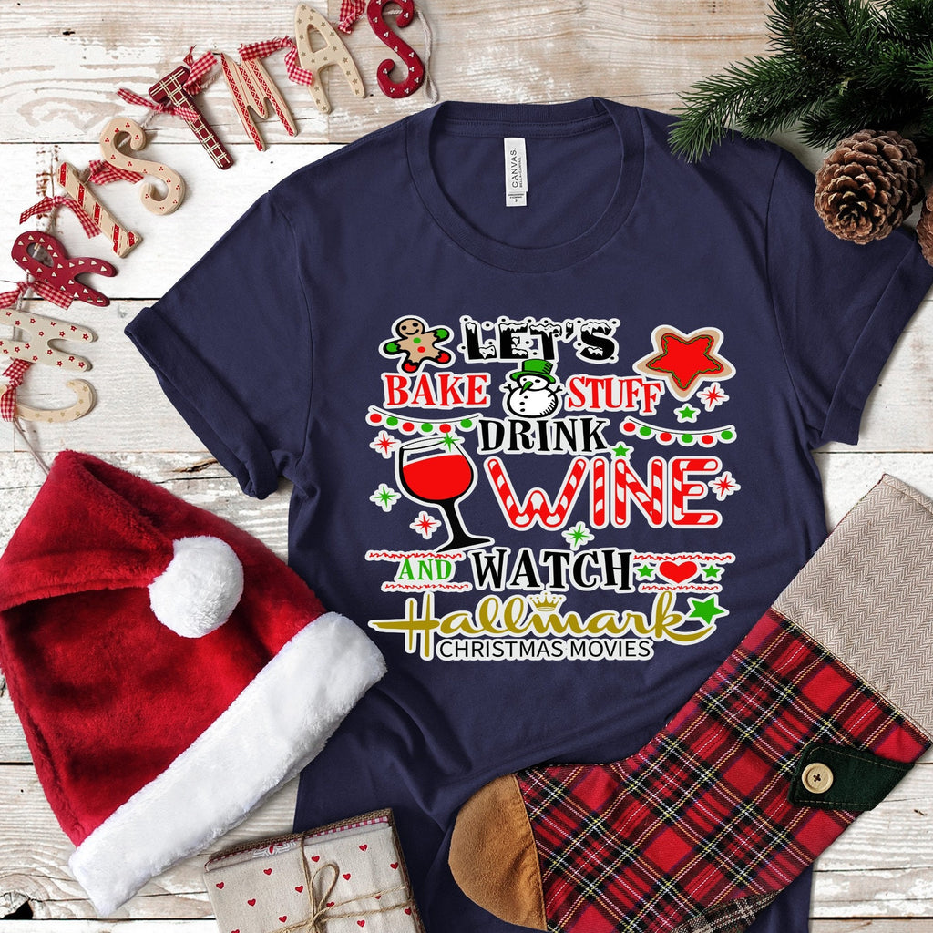 Christmas Let's Bake Stuff Drink Wine and Watch Christmas Movies.. design t-shirt
