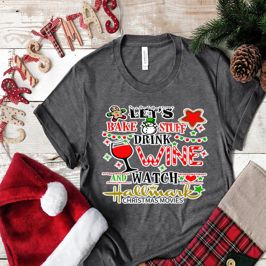 Christmas Let's Bake Stuff Drink Wine and Watch Christmas Movies.. design t-shirt