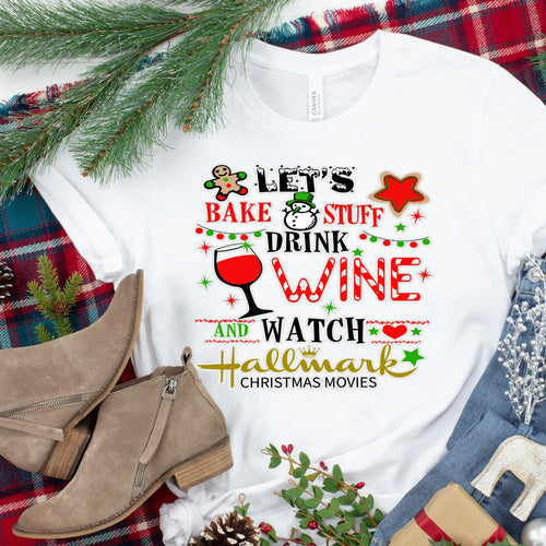 Christmas Let's Bake Stuff Drink Wine and Watch Christmas Movies.. design t-shirt