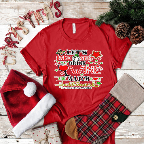 Christmas Let's Bake Stuff Drink Wine and Watch Christmas Movies.. design t-shirt