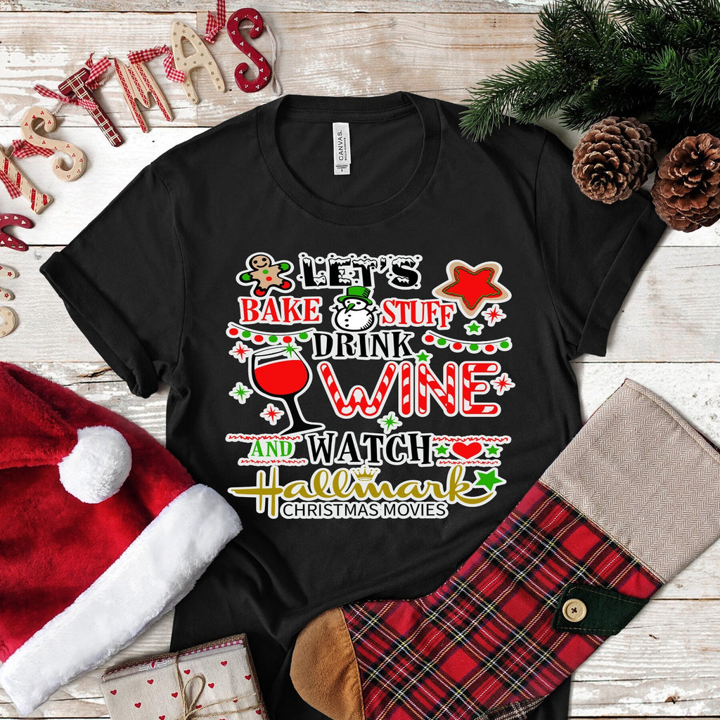 Christmas Let's Bake Stuff Drink Wine and Watch Christmas Movies.. design t-shirt