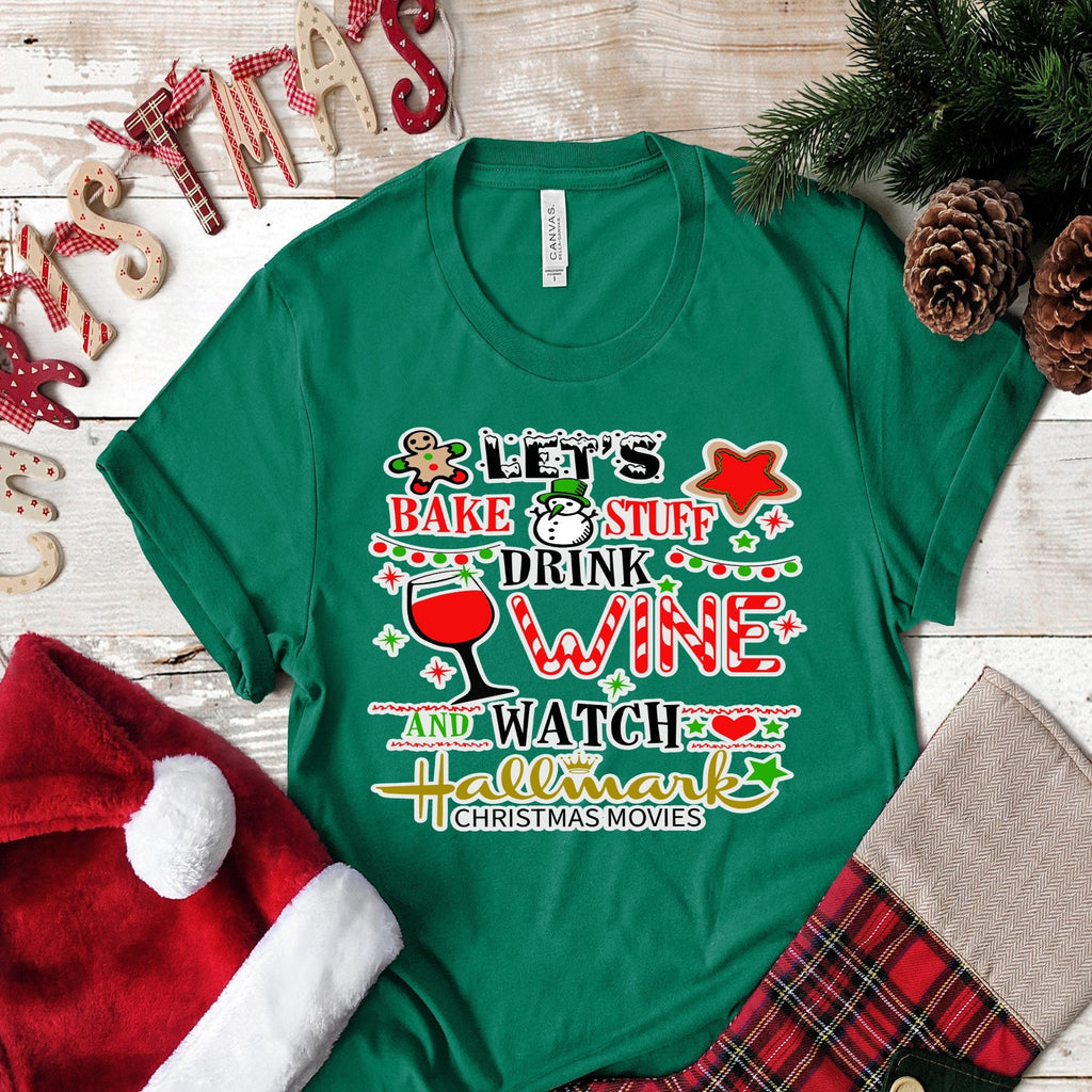 Christmas Let's Bake Stuff Drink Wine and Watch Christmas Movies.. design t-shirt