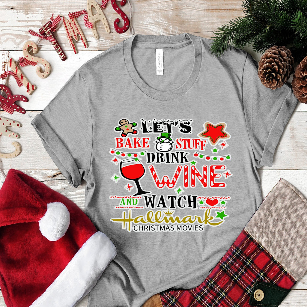 Christmas Let's Bake Stuff Drink Wine and Watch Christmas Movies.. design t-shirt
