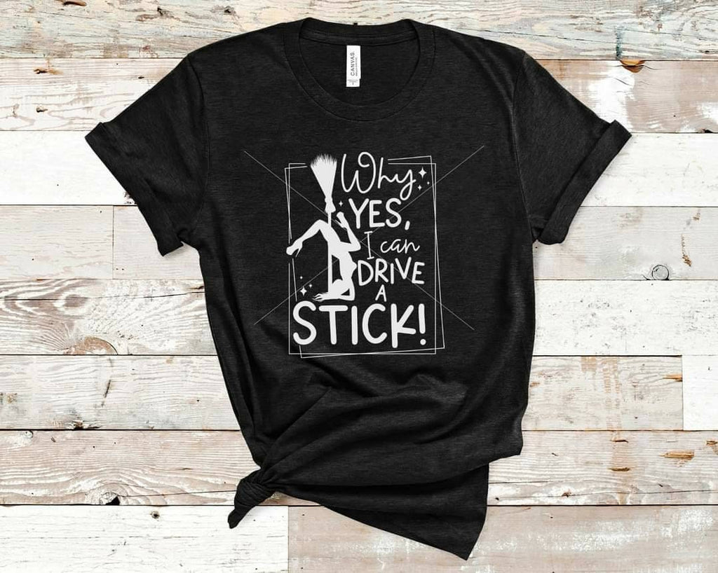 Funny Witch T-Shirt: Why Yes I Can Drive A Stick, Sassy Halloween Tee