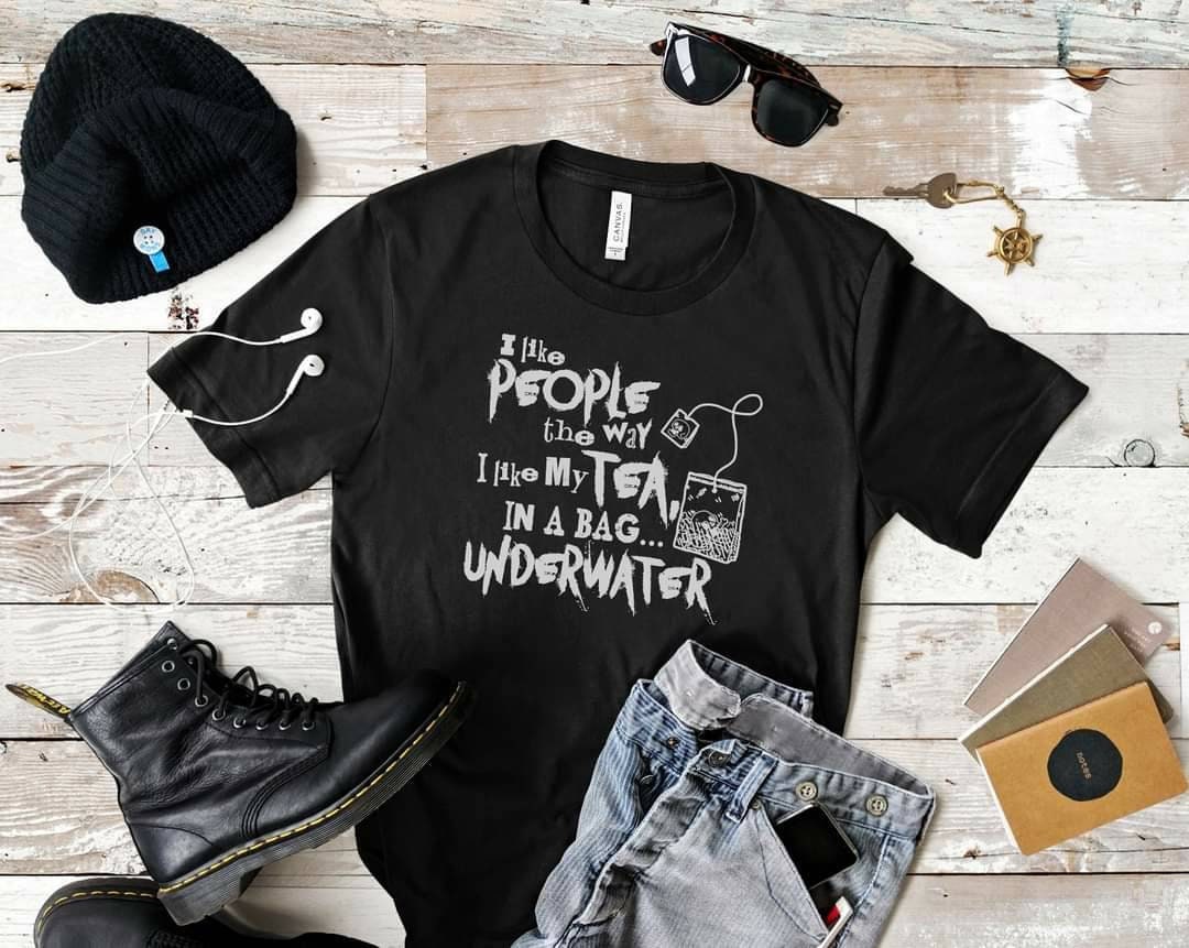 Funny Tea Lover Shirt, I Like People In A Bag Underwater