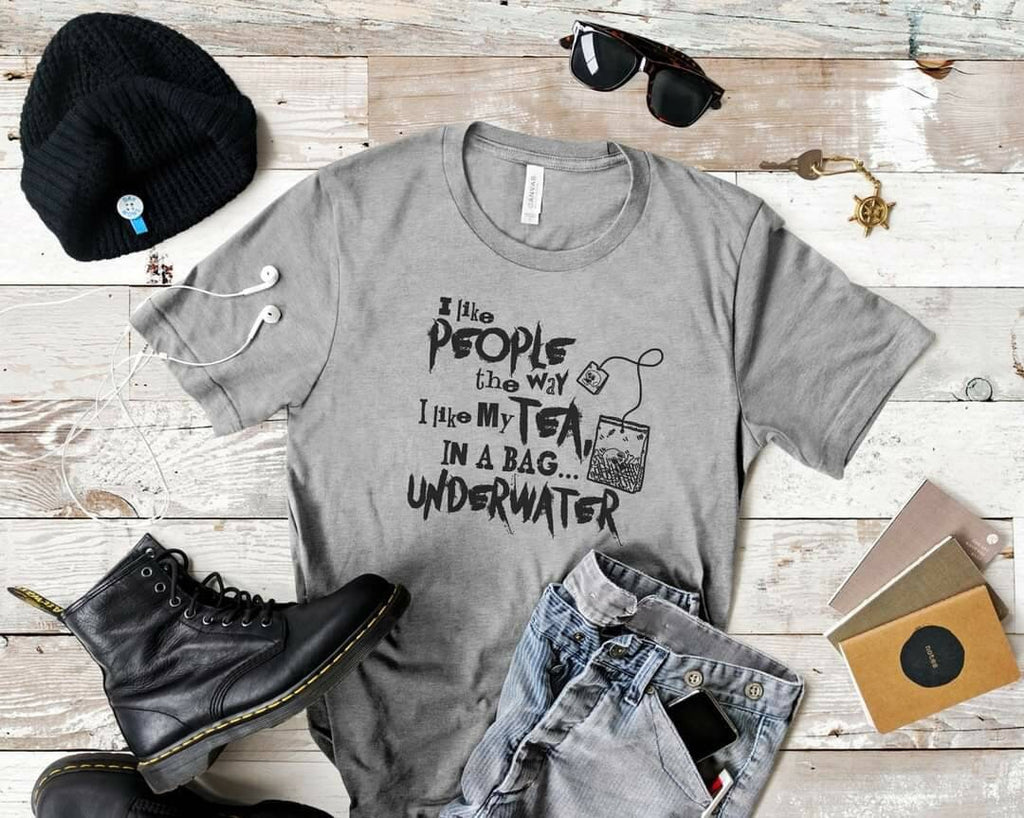 Funny Tea Lover Shirt, I Like People In A Bag Underwater