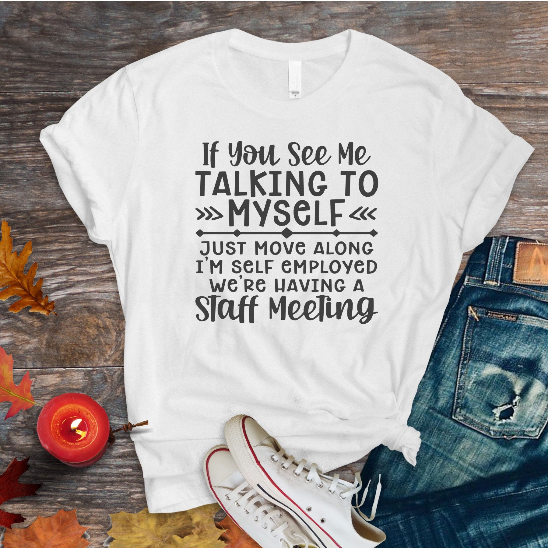 Self Employed Staff Meeting, Talking To Myself, T-Shirt: Funny Sarcastic Tee