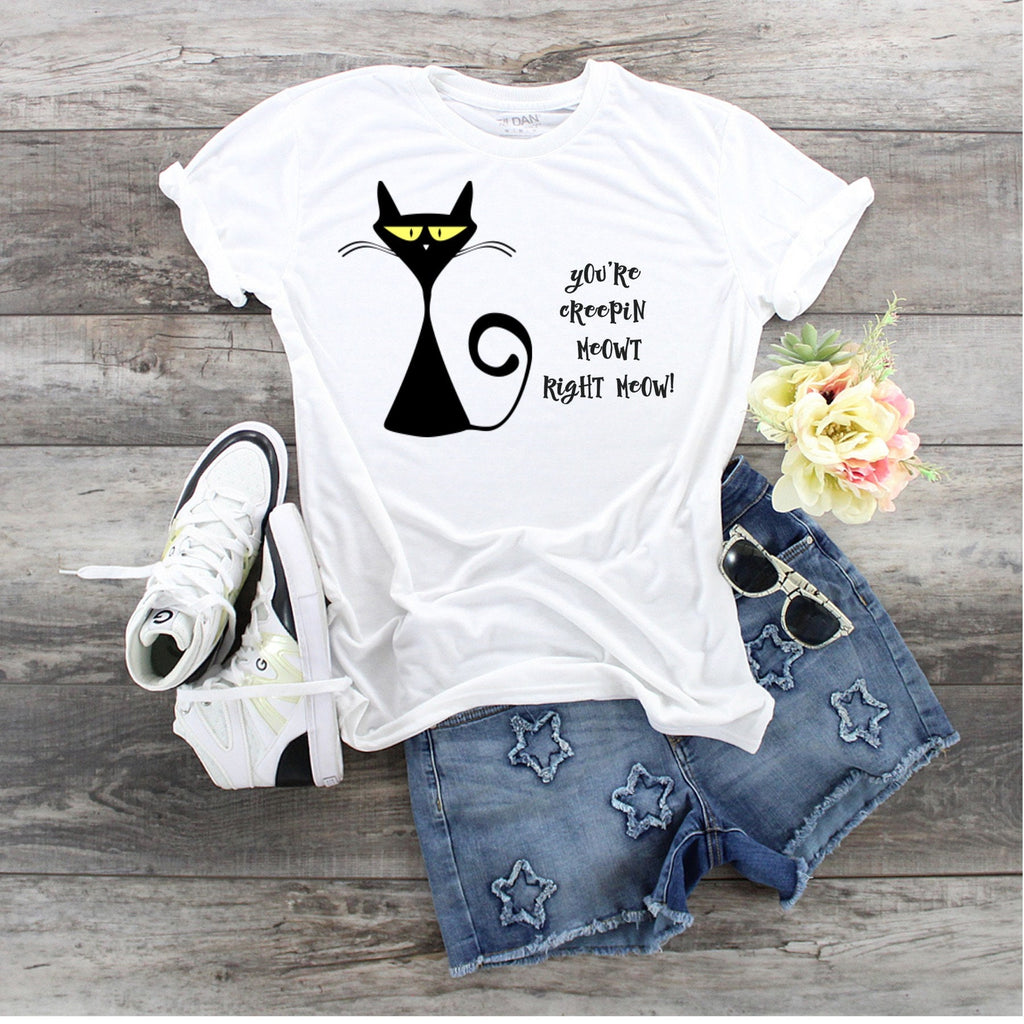 Creepy Black Cat T-Shirt: You're Creepin Meowt Right Meow