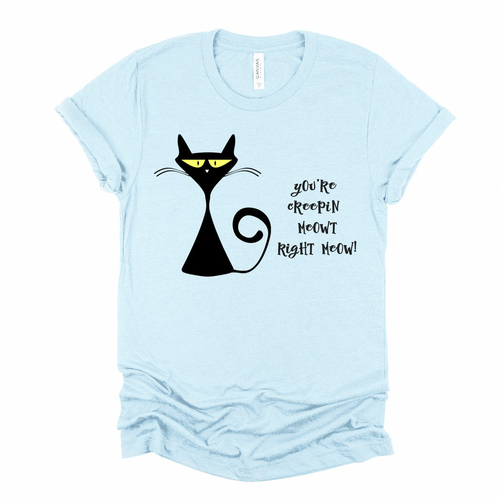 Creepy Black Cat T-Shirt: You're Creepin Meowt Right Meow