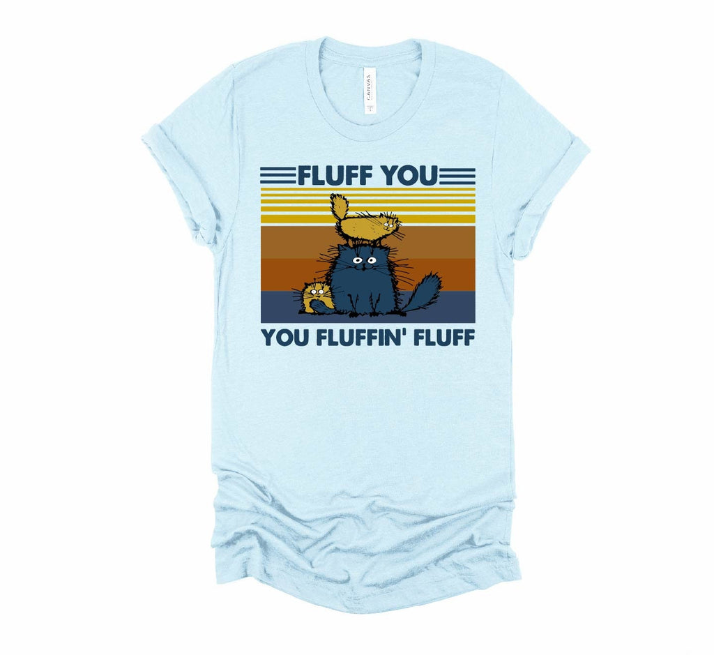 Funny Cat Shirt: Fluff You Design, Cat Lover Tee