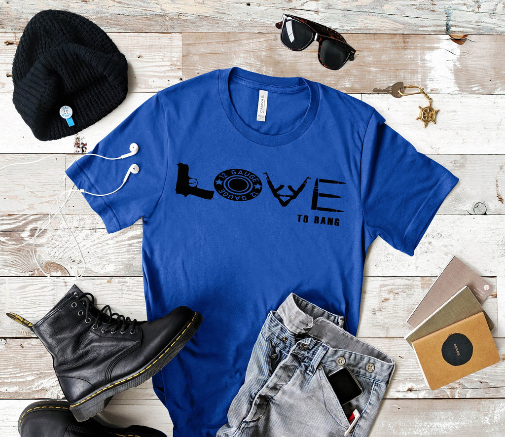 Love To Bang Graphic Tee, Funny Gun Lover Shirt