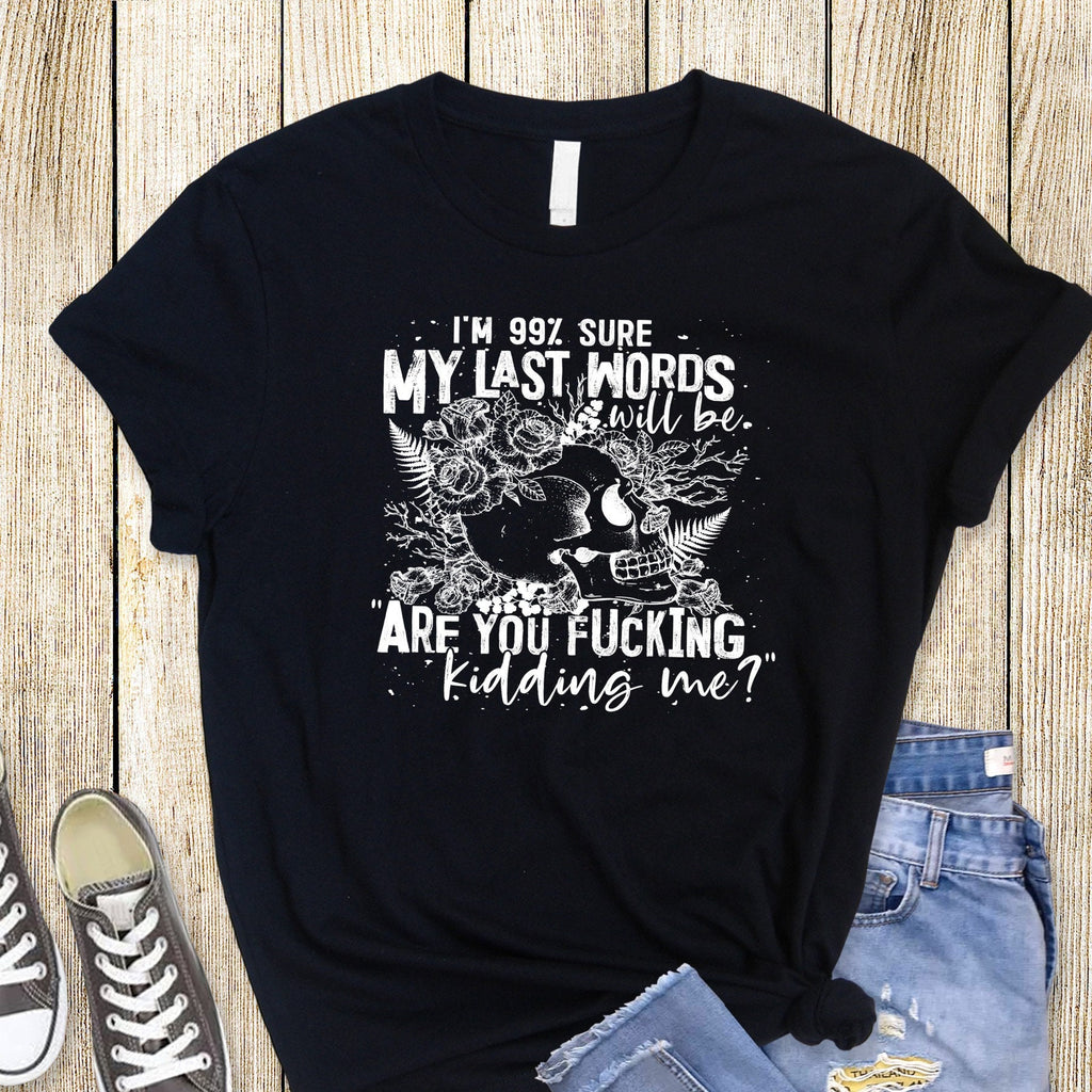 Sarcastic Skull Graphic Tee: 99% Sure Last Words