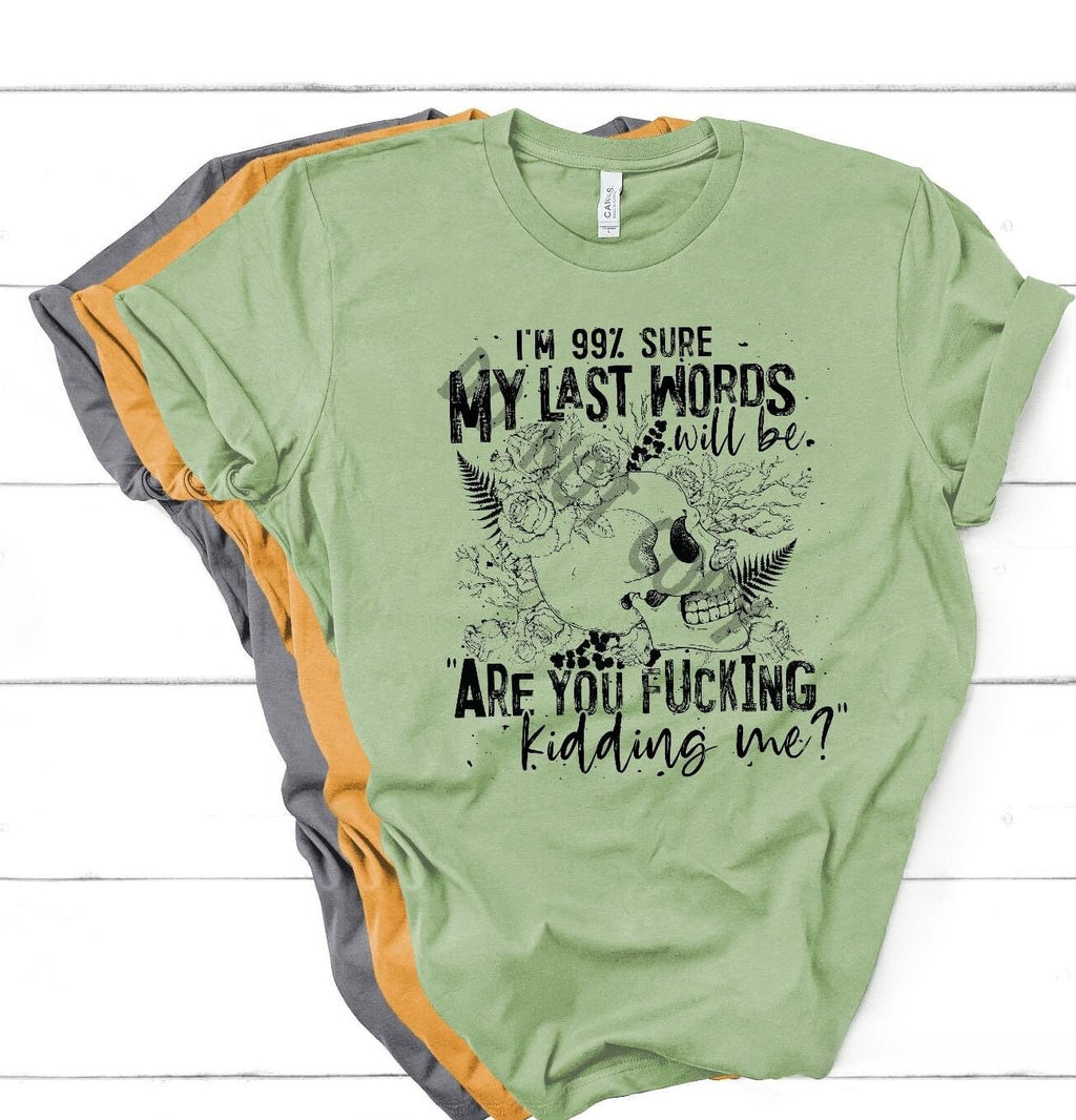 Sarcastic Skull Graphic Tee: 99% Sure Last Words
