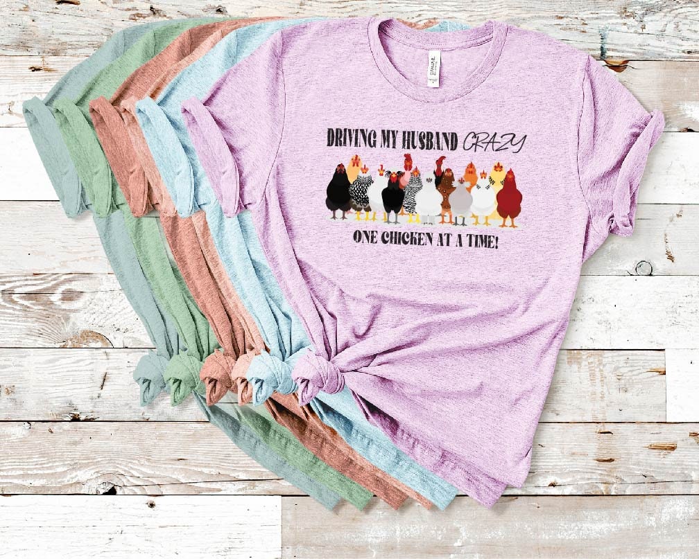 Funny Chicken Mom T-Shirt: Driving My Husband Crazy, One Chicken At A Time Tee