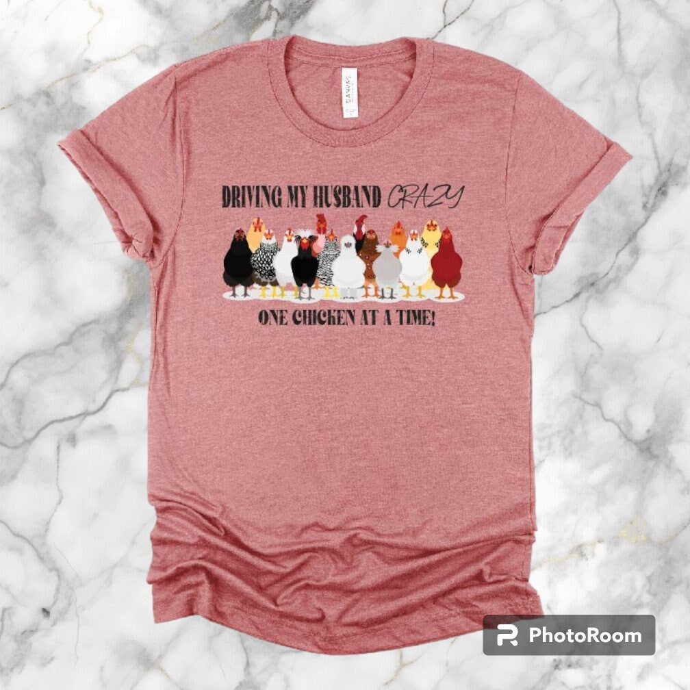 Funny Chicken Mom T-Shirt: Driving My Husband Crazy, One Chicken At A Time Tee