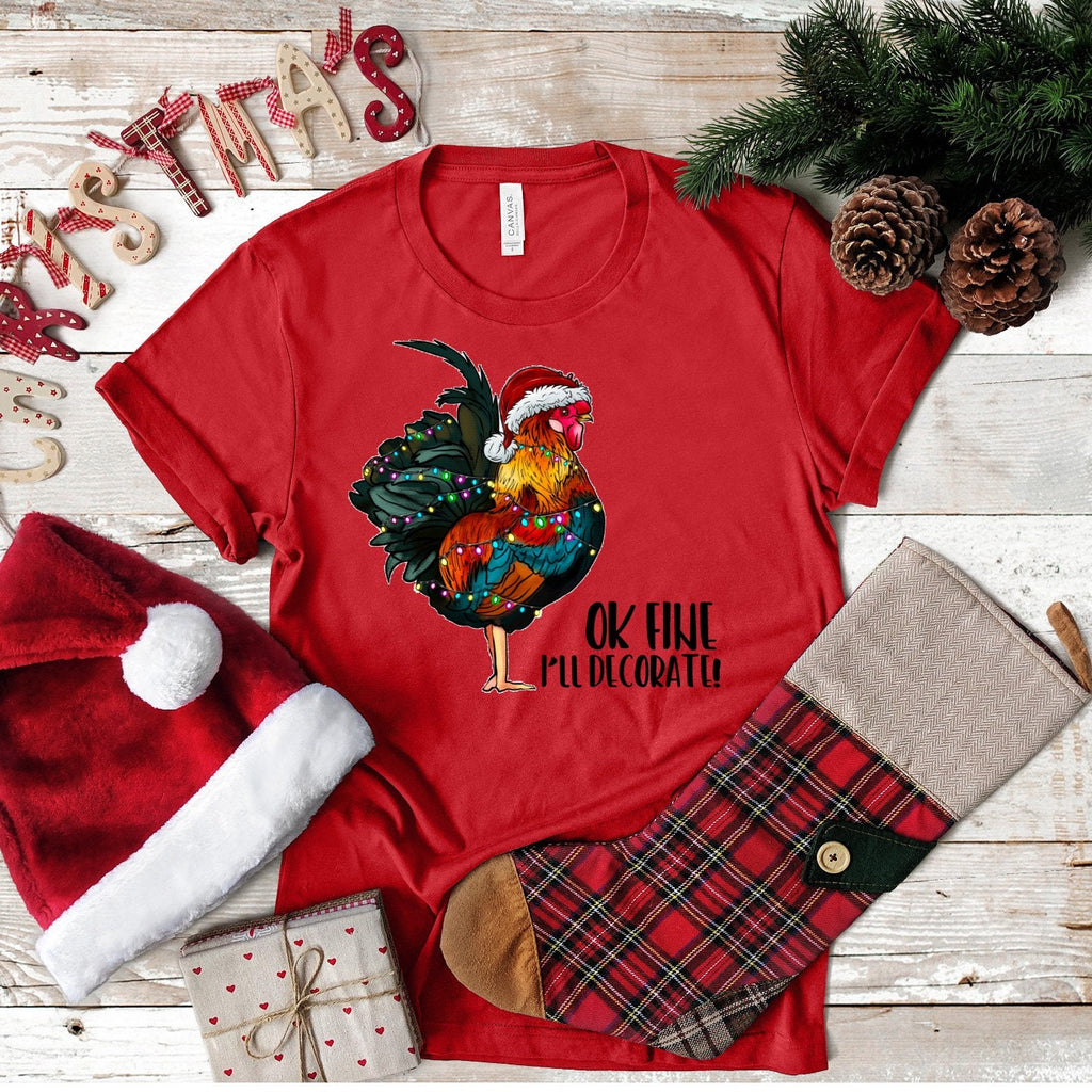 Funny Christmas Rooster Tee: "OK I'll Decorate" Chicken Shirt