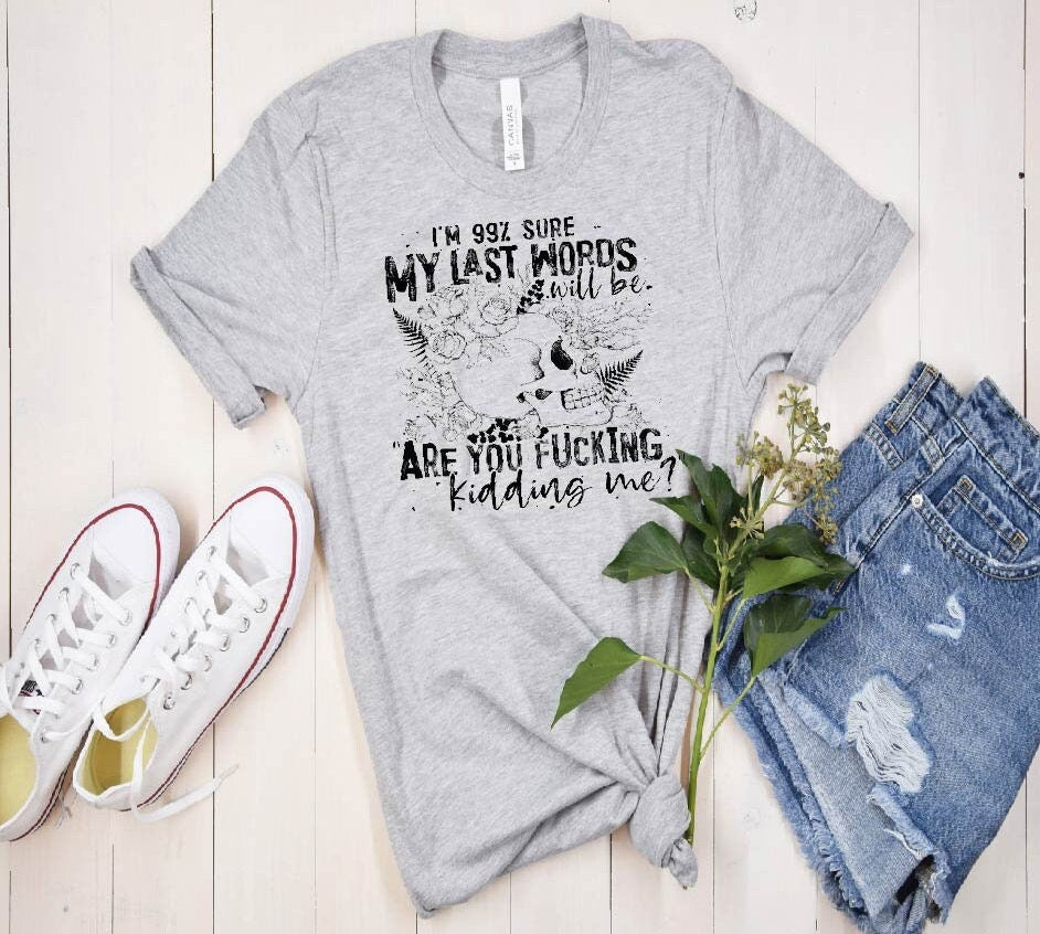 Sarcastic Skull Graphic Tee: 99% Sure Last Words