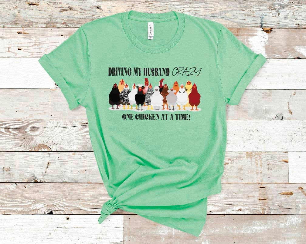 Funny Chicken Mom T-Shirt: Driving My Husband Crazy, One Chicken At A Time Tee