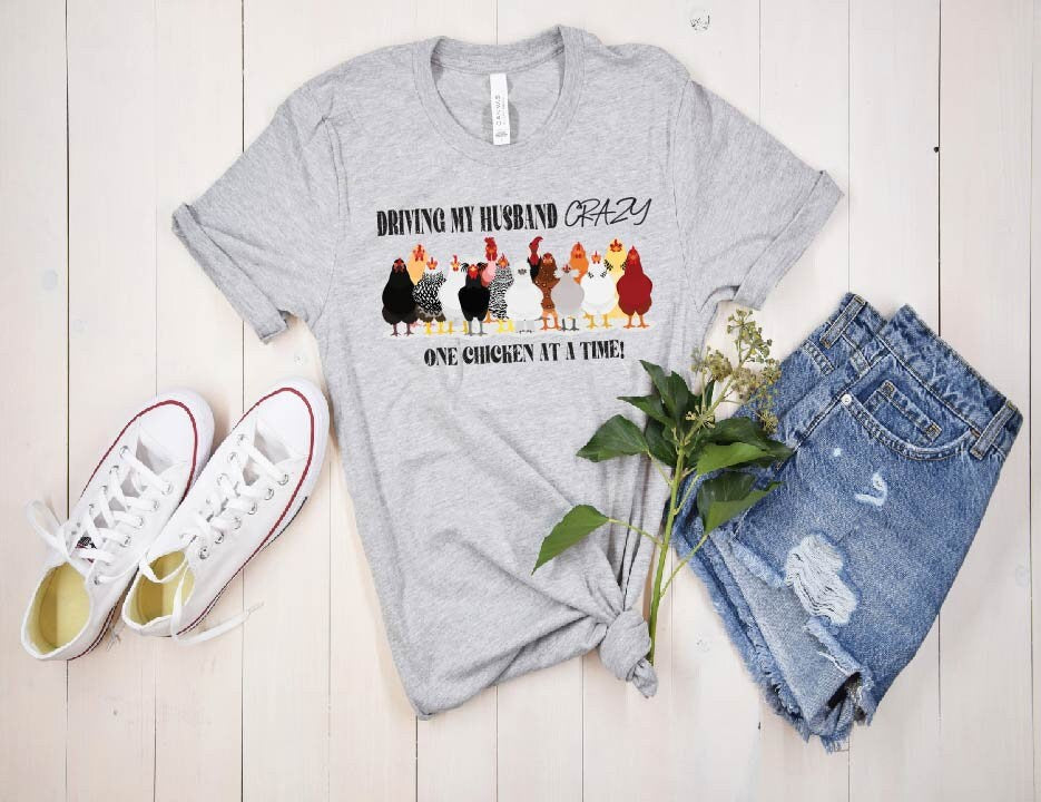 Funny Chicken Mom T-Shirt: Driving My Husband Crazy, One Chicken At A Time Tee