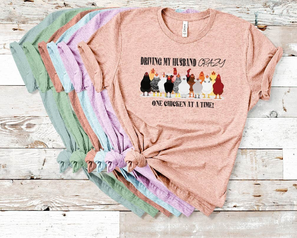 Funny Chicken Mom T-Shirt: Driving My Husband Crazy, One Chicken At A Time Tee