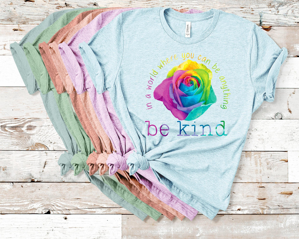 In A World Where You Can Be Anything Be Kind Rose... Bella Canvas tshirt