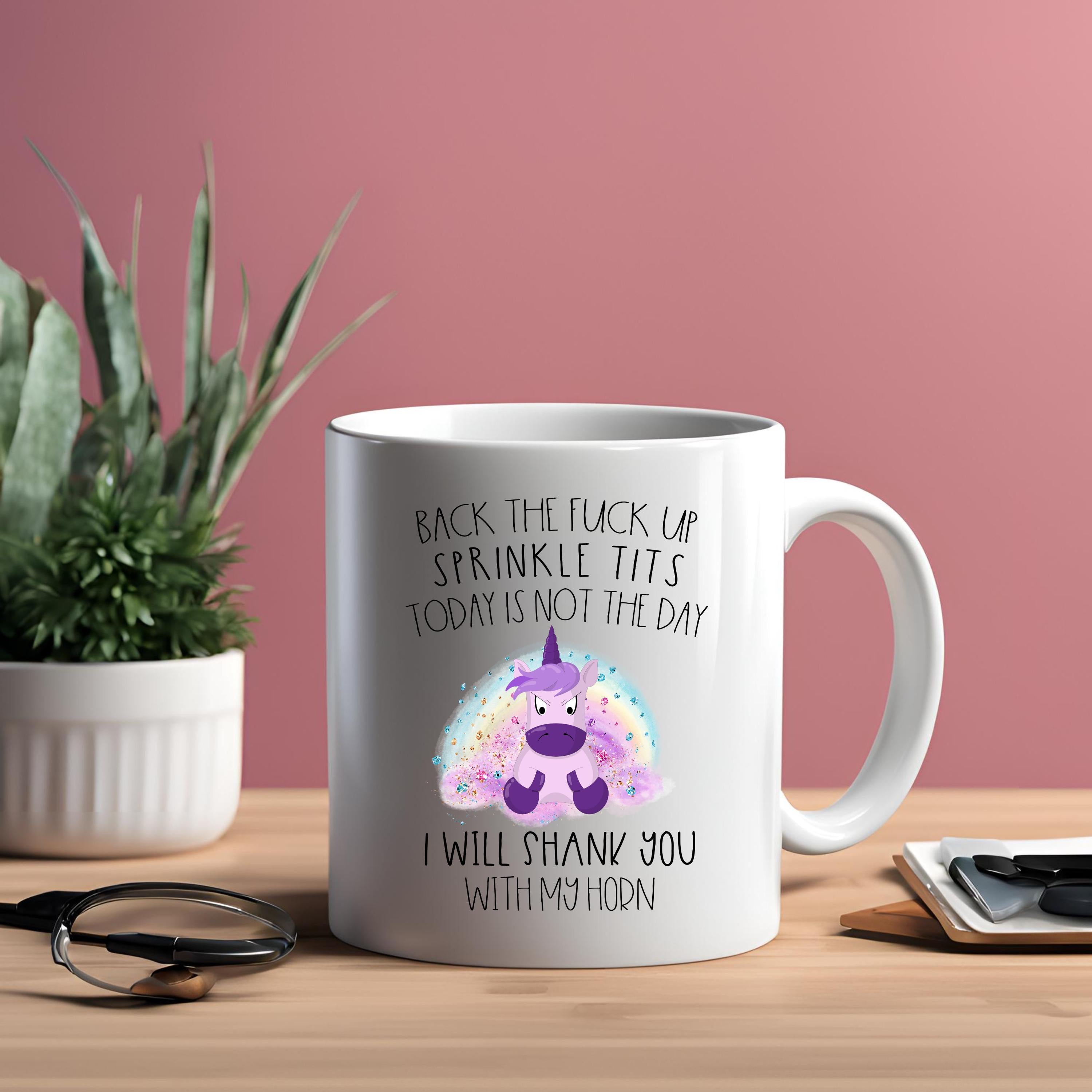 Sarcastic Unicorn Coffee Mug: "Back the F*** Up, Sprinkle Tits" 15 oz Ceramic