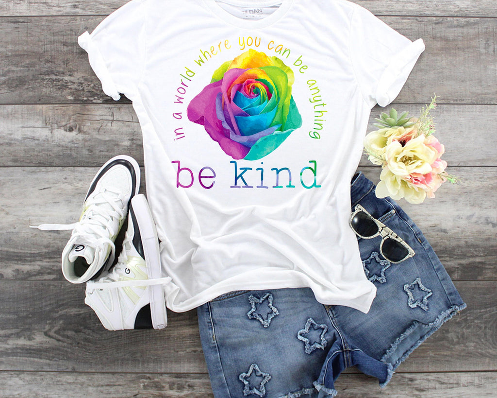 In A World Where You Can Be Anything Be Kind Rose... Bella Canvas tshirt