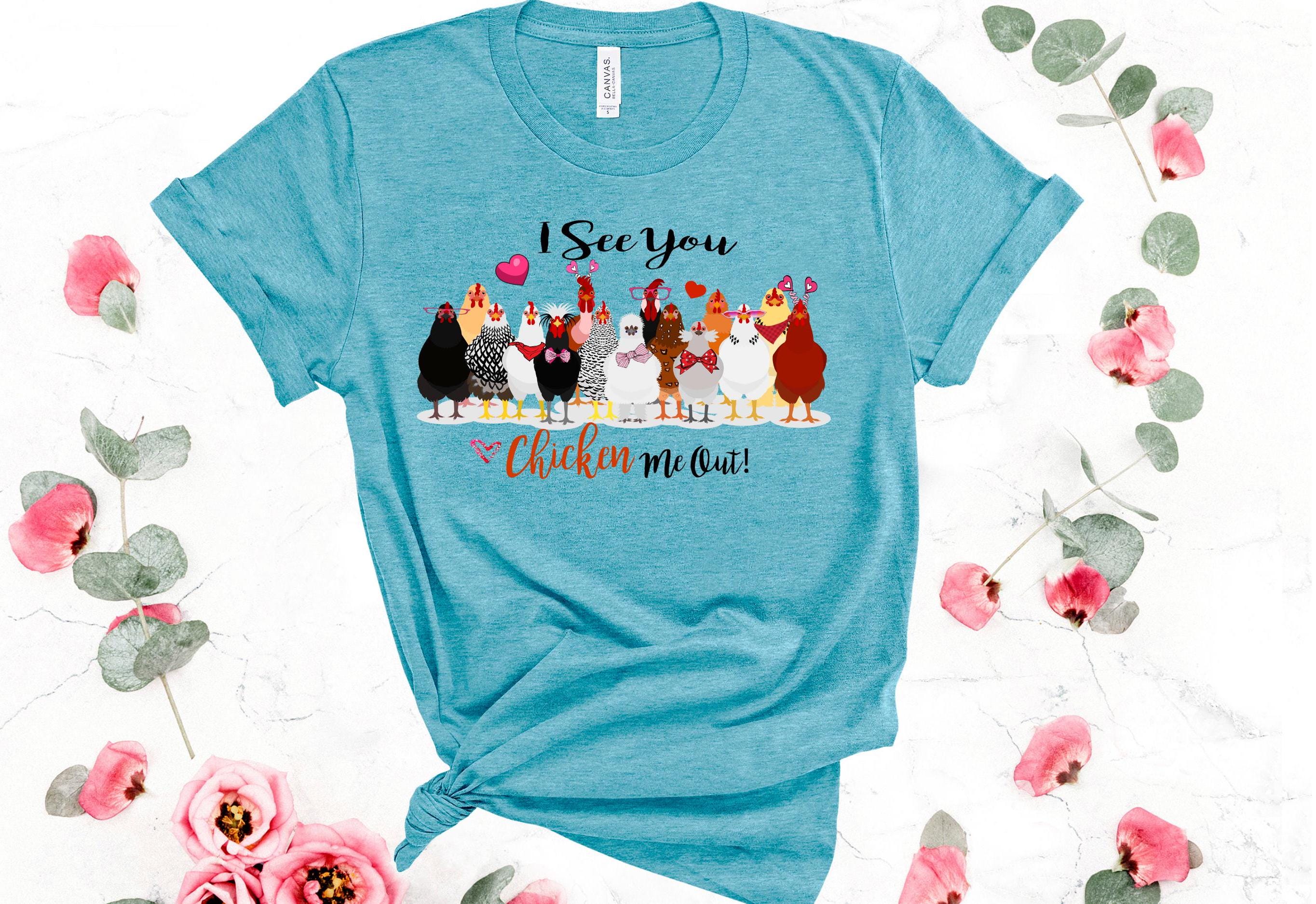Funny Chicken T-Shirt: "I See You Chicken Me Out" Bella Canvas Tee