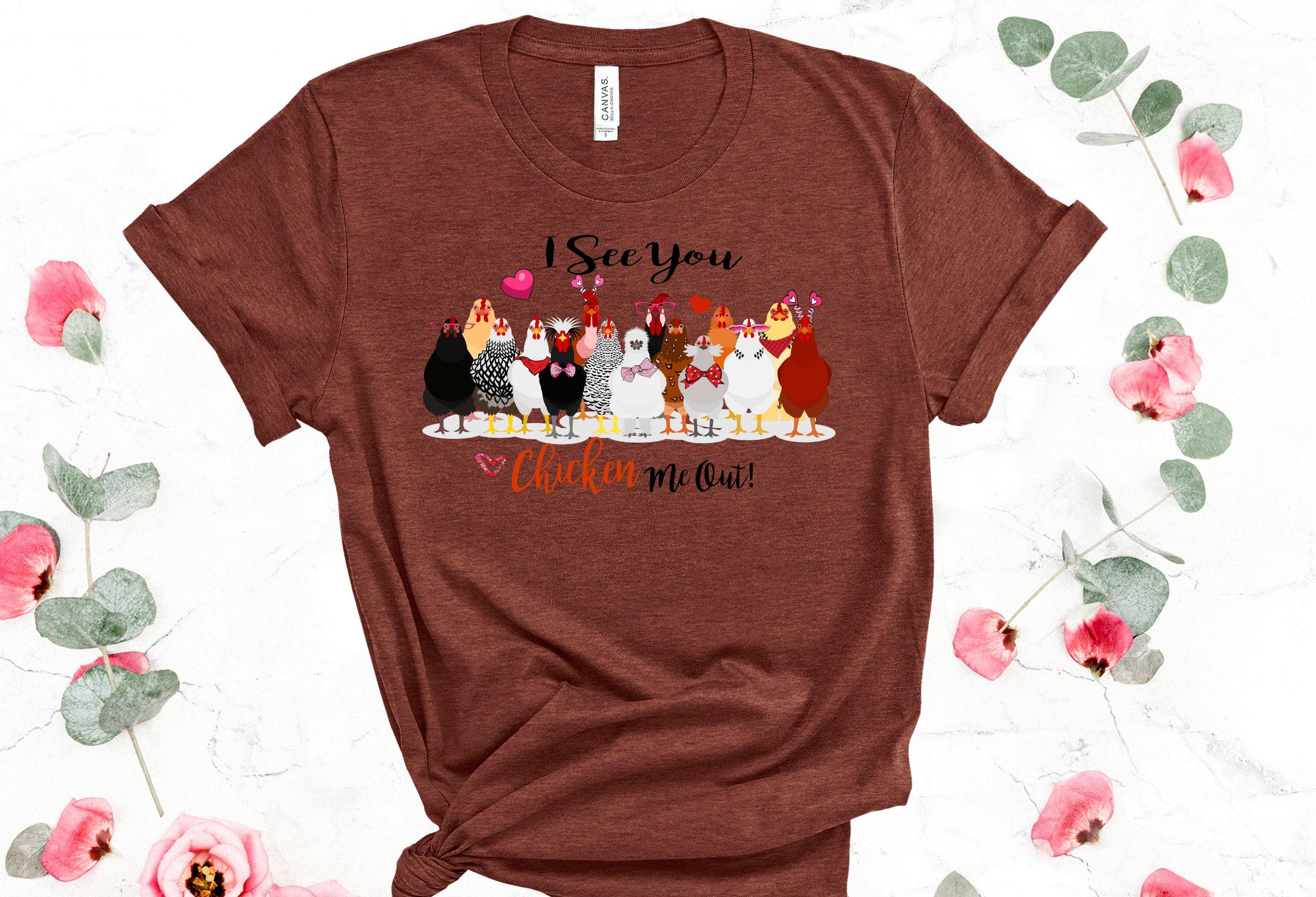 Funny Chicken T-Shirt: "I See You Chicken Me Out" Bella Canvas Tee