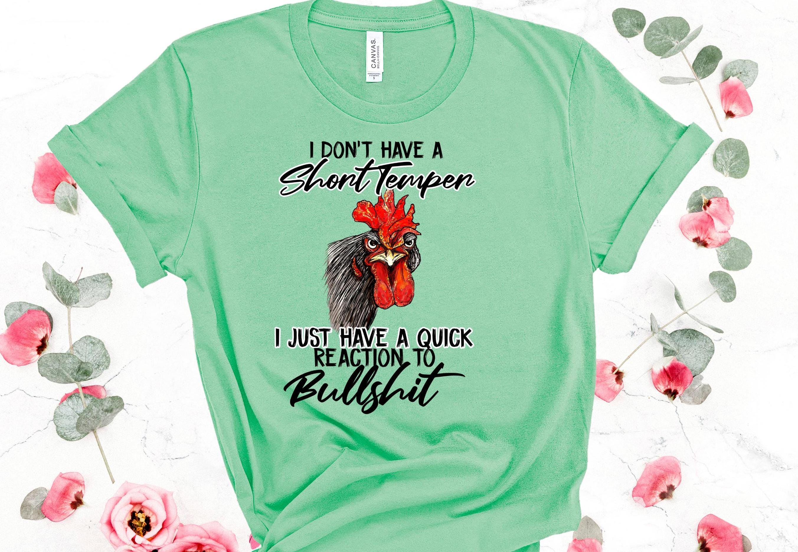 Snarky Chicken T-Shirt: I Don't Have a Short Temper - Bella Canvas Tee