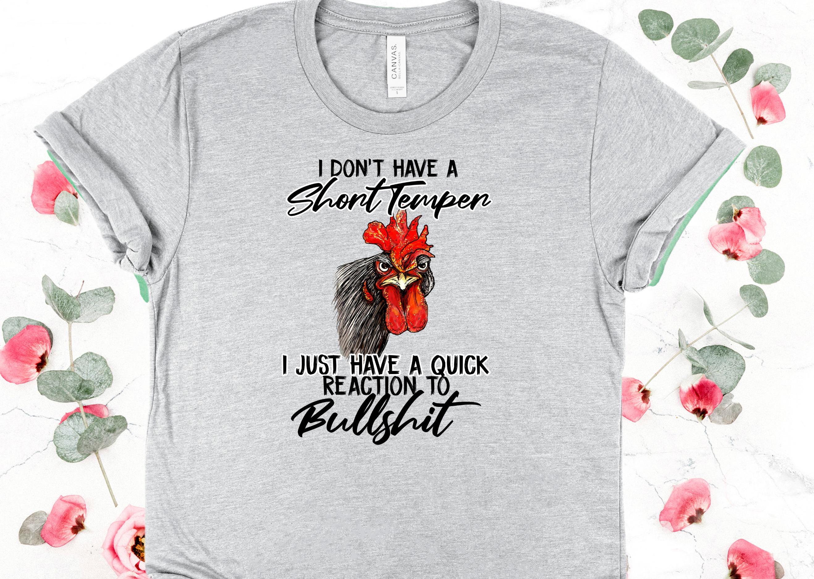Snarky Chicken T-Shirt: I Don't Have a Short Temper - Bella Canvas Tee