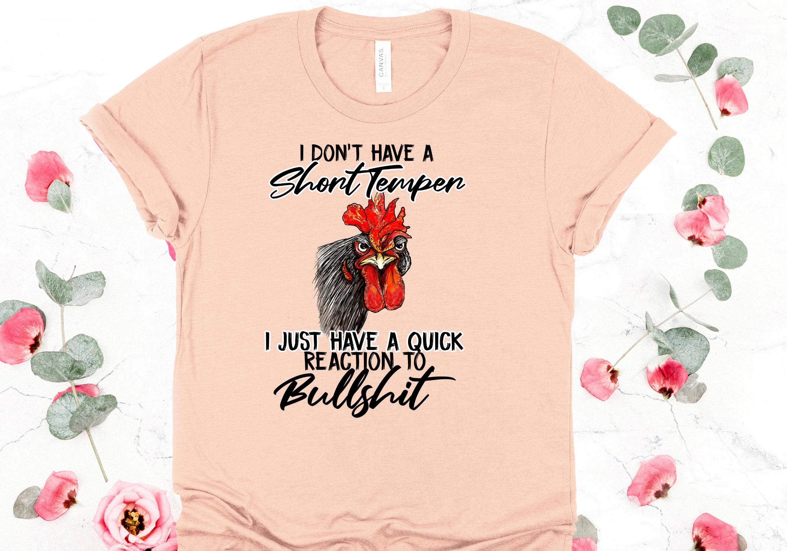 Snarky Chicken T-Shirt: I Don't Have a Short Temper - Bella Canvas Tee