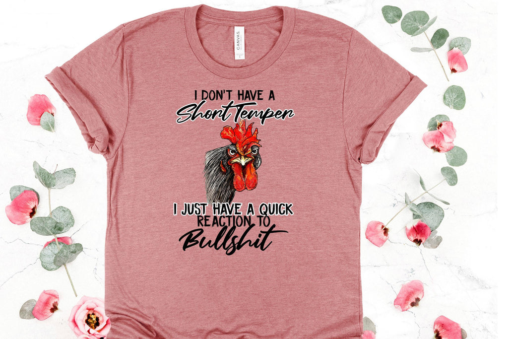 Snarky Chicken T-Shirt: I Don't Have a Short Temper - Bella Canvas Tee