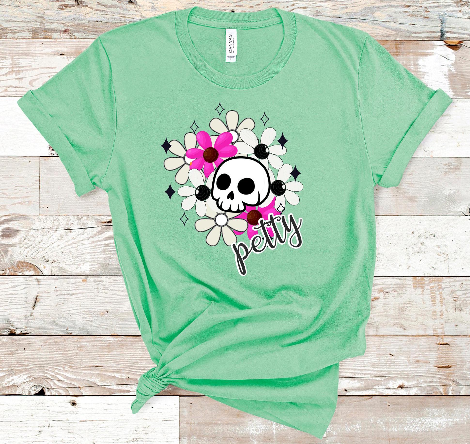 Petty Skull Flower T-Shirt: Sarcastic Graphic Tee