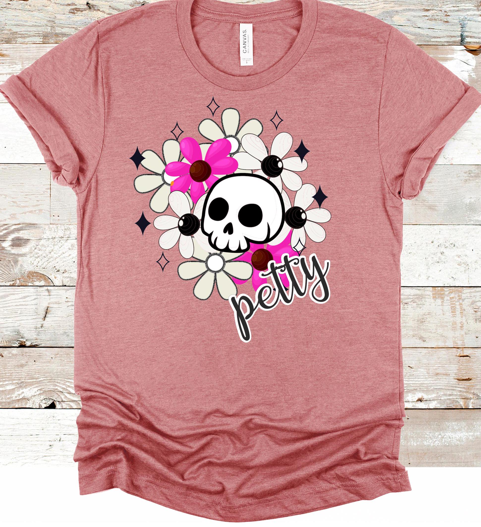 Petty Skull Flower T-Shirt: Sarcastic Graphic Tee