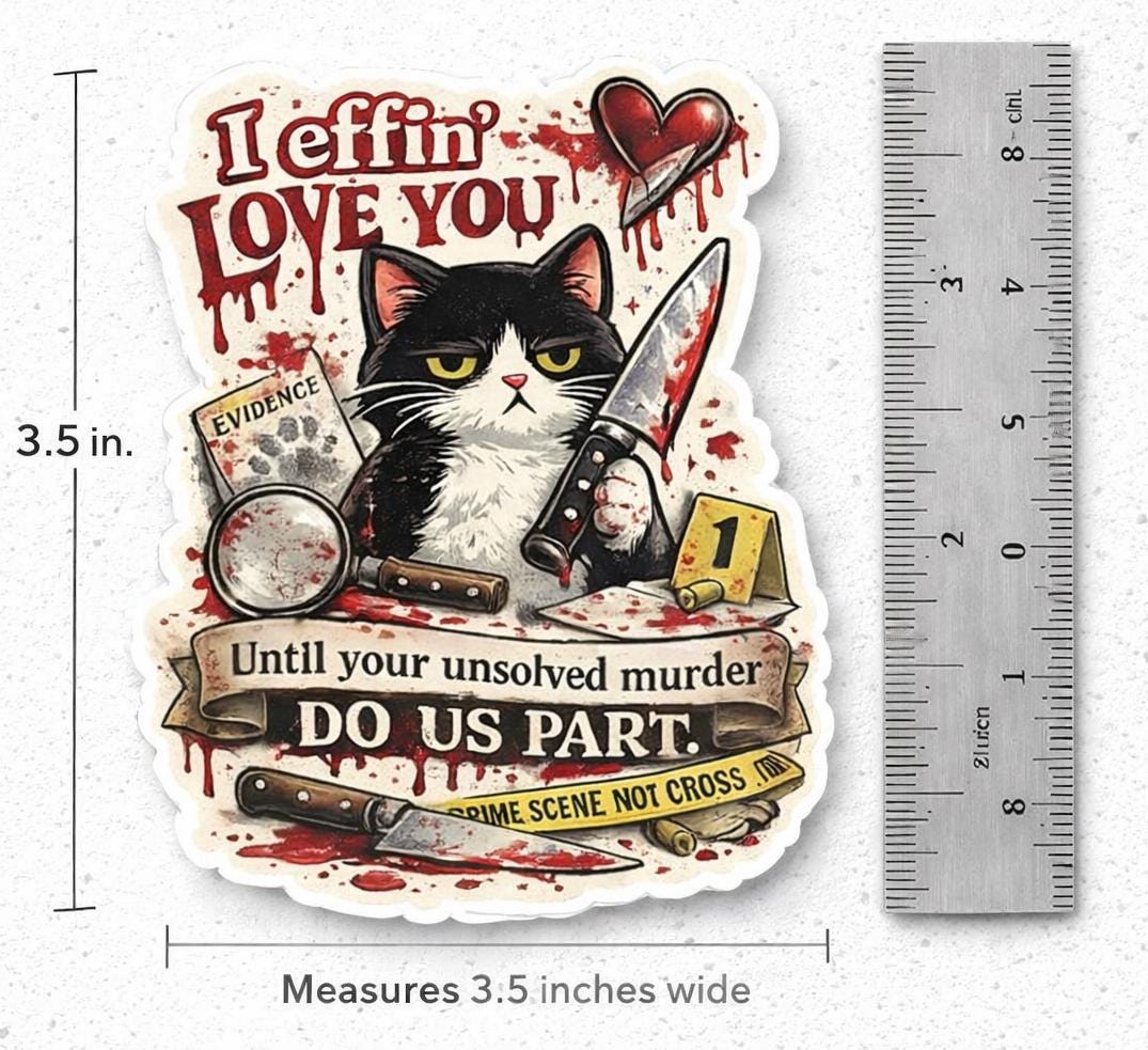 Funny Horror Cat Sticker, Snarky Valentine Murder Cat Kitty I effing love you Sticker