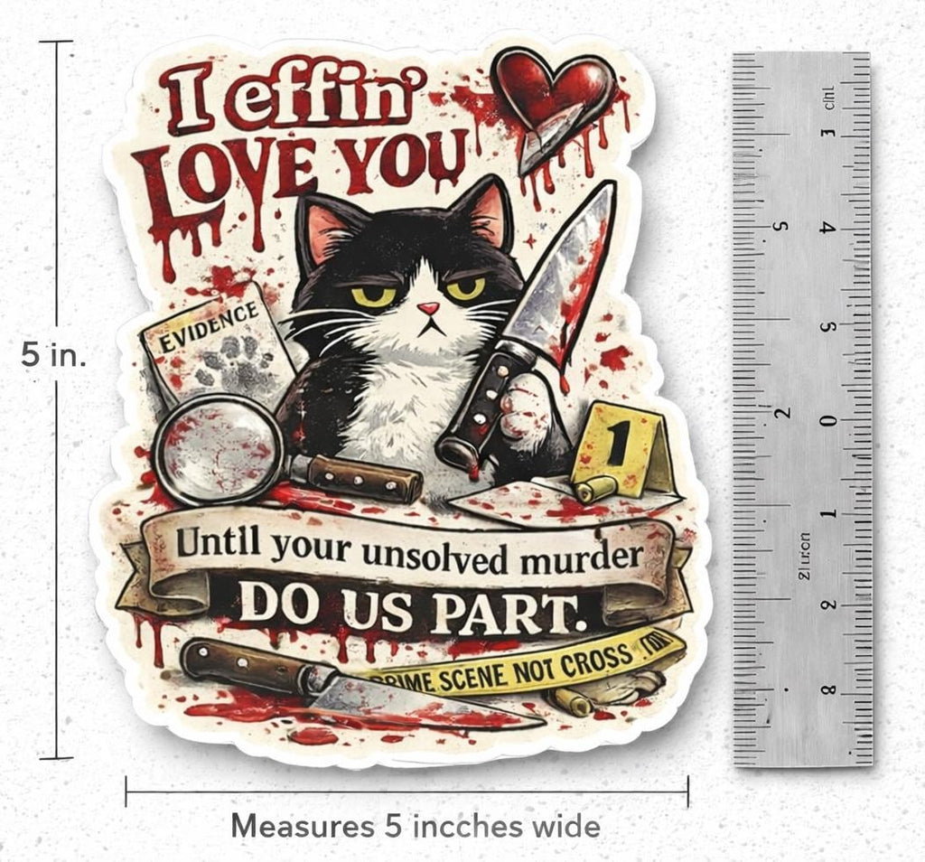 Funny Horror Cat Sticker, Snarky Valentine Murder Cat Kitty I effing love you Sticker